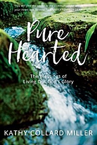 Pure-Hearted: The Blessings of Living Out Gods Glory (Paperback)