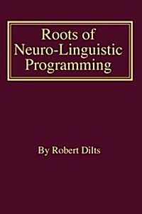 Roots of Neuro-Linguistic Programming (Paperback)