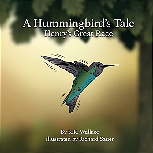 A Hummingbirds Tale: Henrys Great Race (Paperback)