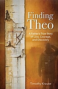 Finding Theo: A Fathers True Story of Loss, Courage, and Discovery (Paperback)