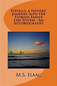 Pitfalls: A Fathers Journey Into the Florida Family Law System - An Autobiography (Paperback)