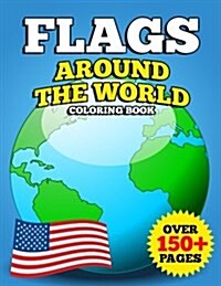 Flags Around the World Coloring Book: Jumbo Educational Geography Coloring Activity Book for Kids, Adults and Teachers to Learn Every Country and Flag (Paperback)