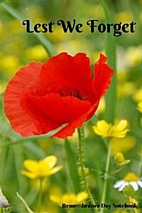 Lest We Forget: Remembrance Day Notebook, Poppy Quote Cover, Lined Ruled Journal Notebook, Memory Book to Write In, with Facts about R (Paperback)