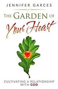 The Garden of Your Heart: Cultivating a Relationship with God (Paperback)