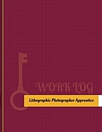 Lithographic Photographer Apprentice Work Log: Work Journal, Work Diary, Log - 131 Pages, 8.5 X 11 Inches (Paperback)