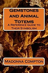 Gemstones and Animal Totems: A Reference Guide to Their Symbolism (Paperback)