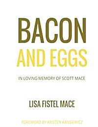 Bacon and Eggs: In Loving Memory of Scott Mace (Paperback)