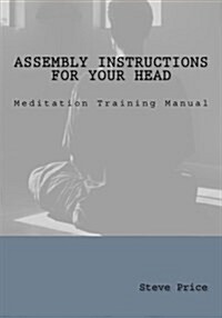 Assembly Instructions for Your Head: Meditation Training Manual (Paperback)