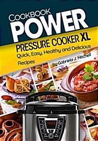 Power Pressure Cooker XL Cookbook: Quick, Easy, Healthy and Delicious Recipes (Paperback)