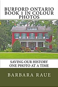 Burford Ontario Book 1 in Colour Photos: Saving Our History One Photo at a Time (Paperback)