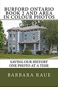 Burford Ontario Book 2 and Area in Colour Photos: Saving Our History One Photo at a Time (Paperback)