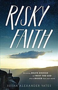 Risky Faith: Becoming Brave Enough to Trust the God Who Is Bigger Than Your World (Paperback)