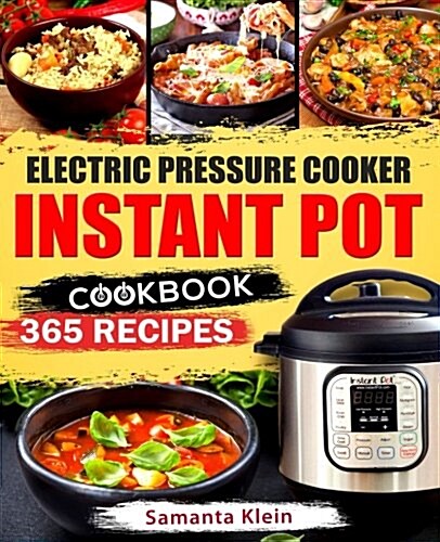 Instant Pot Cookbook: 365 Recipes for Your Electric Pressure Cooker Instant Pot: (Quick and Easy Recipes, Paleo, Instant Pot for Two, Health (Paperback)