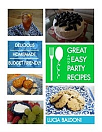Great and Easy Party Recipes: Delicious, Homemade, Budget Friendly Party Food (Paperback)