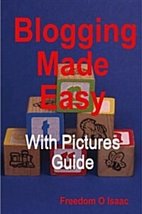 Blogging Made Easy: Easy Way to Learn How to Design a Beautiful Website (Paperback)