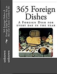 365 Foreign Dishes: A Foreign Dish for Every Day in the Year (Classic Cookery Bo (Paperback)