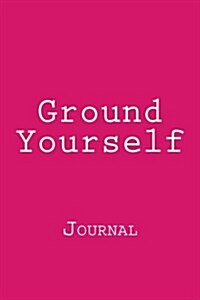 Ground Yourself: Journal (Paperback)