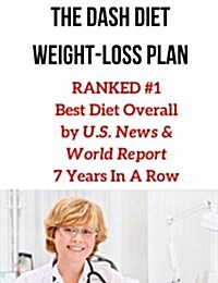 The Dash Diet Weight-Loss Plan: Ranked #1 Best Diet Overall by U.S. News & World Report 7 Years in a Row (Paperback)