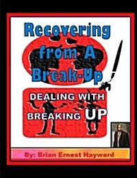 Recovering from a Break-Up: Dealing with a Breaking Up (Paperback)