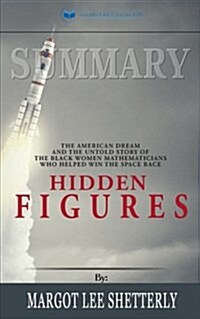 Summary: Hidden Figures: The American Dream and the Untold Story of the Black Women Mathematicians Who Helped Win the Space Rac (Paperback)