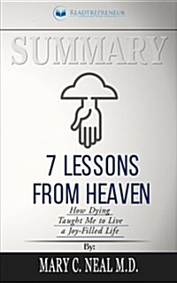 Summary: 7 Lessons from Heaven: How Dying Taught Me to Live a Joy-Filled Life (Paperback)