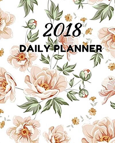 2018 Daily Planner: Calendar Schedule Organizer and Journal Notebook: 12-Month Calendar (Paperback)