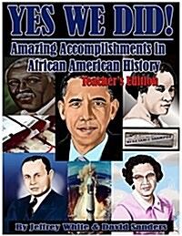 Yes We Did! Amazing Accomplishments in African American History: Teachers Edition (Paperback)