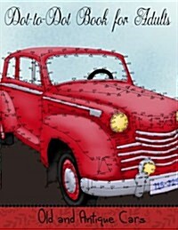 Dot to Dot Book for Adults: Old and Antique Cars: Connect the Dot Puzzle Book for Adults (Paperback)