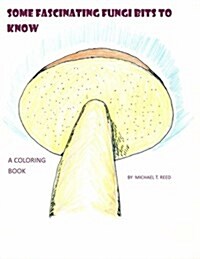 Some Fascinating Fungi Bits to Know: A Coloring Book (Paperback)