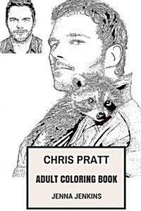 Chris Pratt Adult Coloring Book: Guardians of Galaxy and Jurrasic Park Star, Sex Symbol and Comedian Inspired Adult Coloring Book (Paperback)