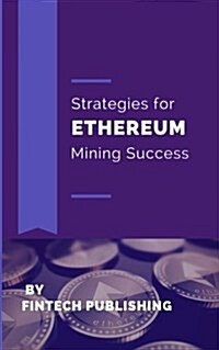 Strategies for Ethereum Mining Success (Paperback)