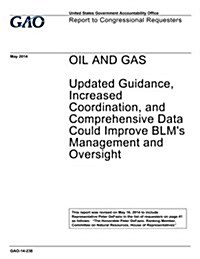 Oil and Gas: Updated Guidance, Increased Coordination, and Comprehensive Data Could Improve Blms Management and Oversight [Reissue (Paperback)