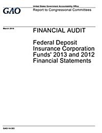 Financial Audit: Federal Deposit Insurance Corporation Funds 2013 and 2012 Financial Statements (Paperback)