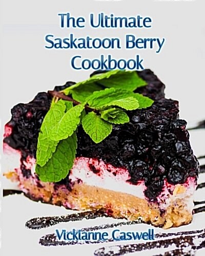 The Ultimate Saskatoon Berry Cookbook (Paperback)