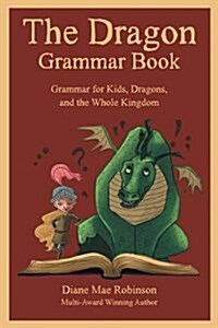 The Dragon Grammar Book: Grammar for Kids, Dragons, and the Whole Kingdom (Paperback)