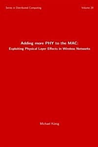Adding More Phy to the Mac: Exploiting Physical Layer Effects in Wireless Networks (Paperback)