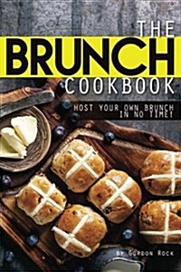 The Brunch Cookbook: Host Your Own Brunch in No Time! (Paperback)