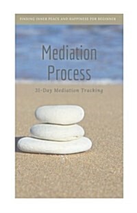 Mediation Process: Finding Inner Peace and Happiness for Beginner Mediator, 31-Day Mediation Tracking (Paperback)