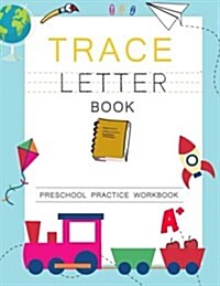 Trace Letters Book Alphabet: Workbook Trace Letters Alphabet Preschool Practice Handwriting Writing for Kids Ages 3-5 (Paperback)