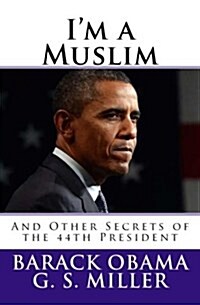 Im a Muslim: And Other Secrets of the 44th President (Paperback)