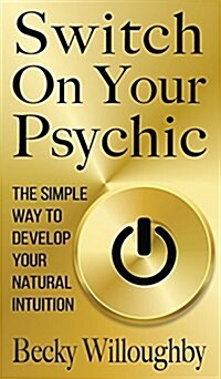 Switch on Your Psychic: The Simple Way to Develop Your Natural Intuition (Hardcover)