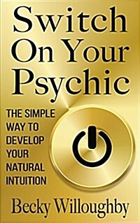 Switch on Your Psychic: The Simple Way to Develop Your Natural Intuition (Paperback)