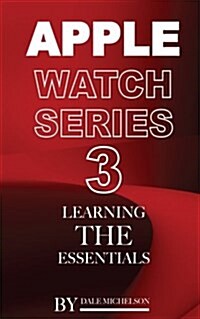 Apple Watch Series 3: Learning the Essentials (Paperback)