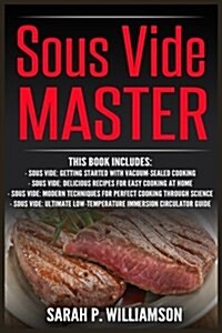 Sous Vide Master: Getting Started with Vacuum-Sealed Cooking, Delicious Recipes for Easy Cooking at Home, Modern Techniques for Perfect (Paperback)