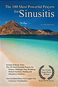 Prayer the 100 Most Powerful Prayers for Sinusitis - With 6 Bonus Books to Pray for Money, Challenge, Easy Breathing, Perfect Nutrition, Healing & Alt (Paperback)
