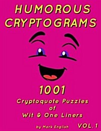 Humorous Cryptograms: 1001 Cryptoquote Puzzles of Wit & One Liners, Volume 1 (Paperback)