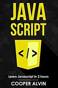 JavaScript: Learn JavaScript in 2 Hours and Start Programming Today! (Paperback)