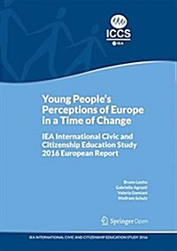 Young Peoples Perceptions of Europe in a Time of Change: Iea International Civic and Citizenship Education Study 2016 European Report (Paperback, 2018)