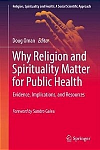 Why Religion and Spirituality Matter for Public Health: Evidence, Implications, and Resources (Hardcover, 2018)