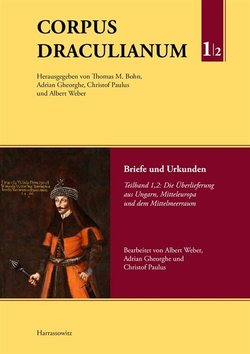 Corpus Draculianum. Dokumente Und Chroniken Zum Walachischen Fursten Vlad Der Pfahler 1448-1650: Band 1: Briefe Und Urkunden, Teil 2: Die Uberlieferun (Hardcover)